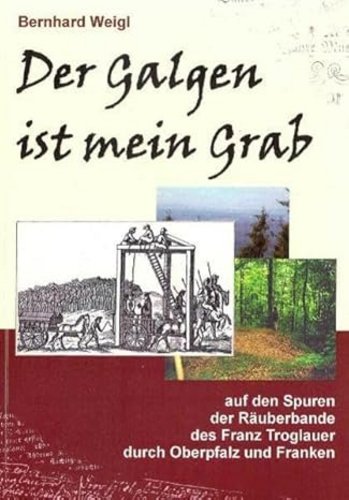 Cover des Buchs "Der Galgen ist mein Grab" von Franz Troglauer